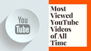 The Most Watched YouTube Videos Of All Time
